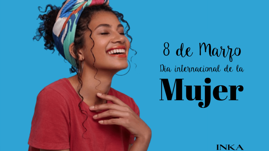 Día de la Mujer ¿cómo celebrarlo y por qué se celebra? Inka Accesorios